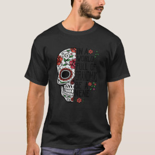 Skull Flower In A World Full Of Grandmas Be A Nene T-Shirt