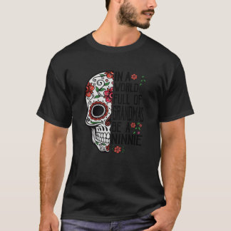 Skull Flower In A World Full Of Grandmas Be A Ninn T-Shirt