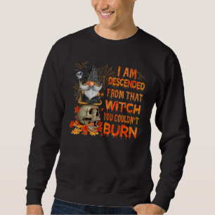 Skull Gnome I Am Descended From That Witch Hallowe Sweatshirt