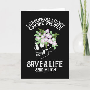 Skull I Garden So I Don't Choke People Save A Life Card