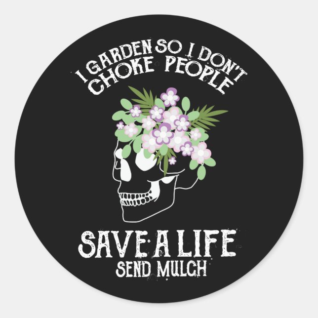 Skull I Garden So I Don't Choke People Save A Life Classic Round Sticker (Front)