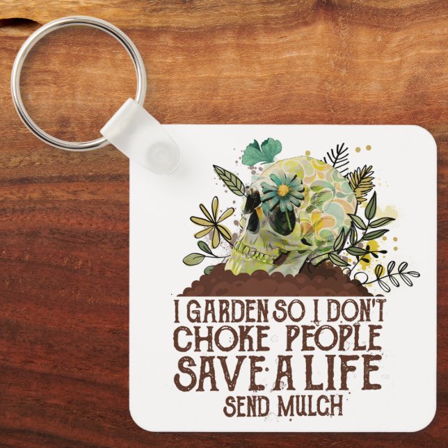 Skull I Garden So I Don't Choke People Save A Life Keychain (Front)