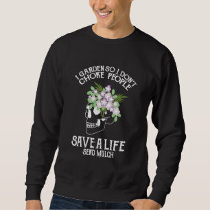 Skull I Garden So I Don't Choke People Save A Life Sweatshirt