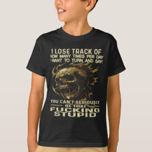 Skull I Lose Track Of How Many Times Per Day I Wan T-Shirt