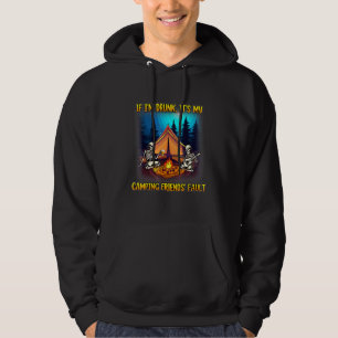 Skull If Im Drunk Its My Camping Friends Fault Hoodie