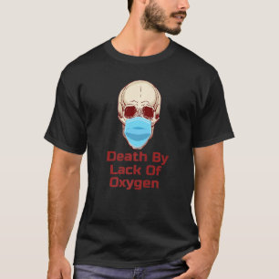 Skull In Mask Lack Of Oxygen    T-Shirt