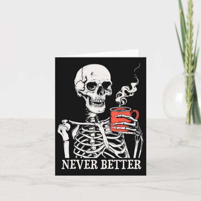 Skull Never Better Skeleton Drinking Coffee Hallow Card (Front)