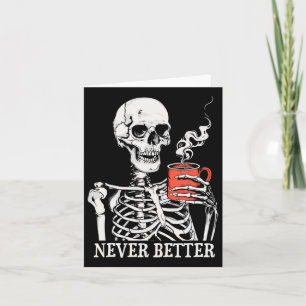 Skull Never Better Skeleton Drinking Coffee Hallow Card