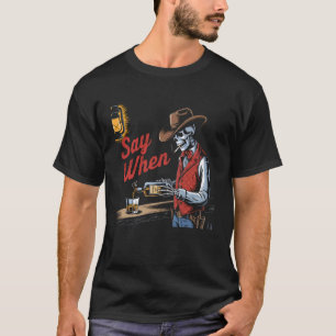 Skull Say When Funny Skeleton Tshirt Funny Western
