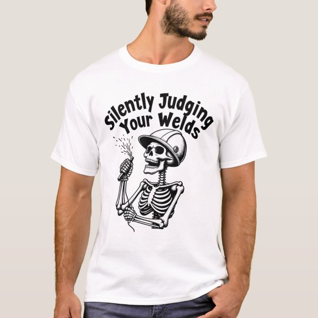 skull Welder welding  Silently Judging Your Welds  T-Shirt (Front)