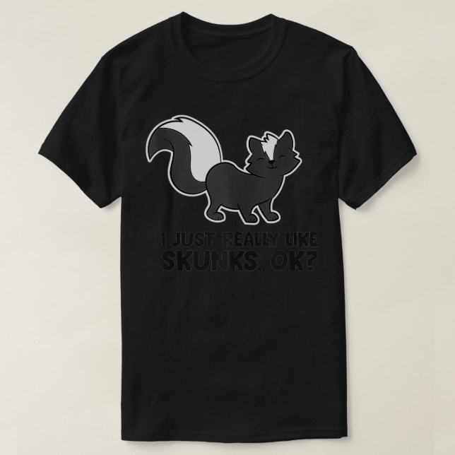 Skunk Lover I Just Really Like Skunks  T-Shirt (Design Front)