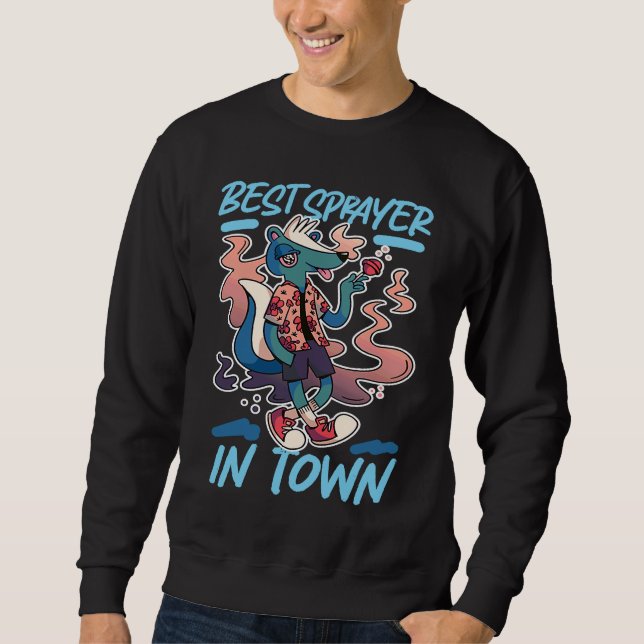 Skunks Best Sprayer In Town Sweatshirt (Front)
