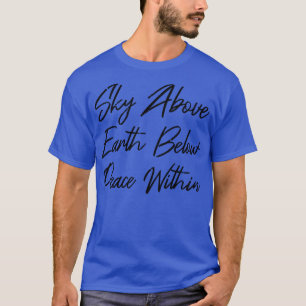 Sky Above Earth Below Peace Within III T-Shirt