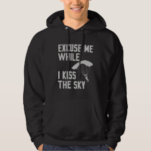 Sky Diving Skydiver Excuse While I Kiss Sky Hoodie