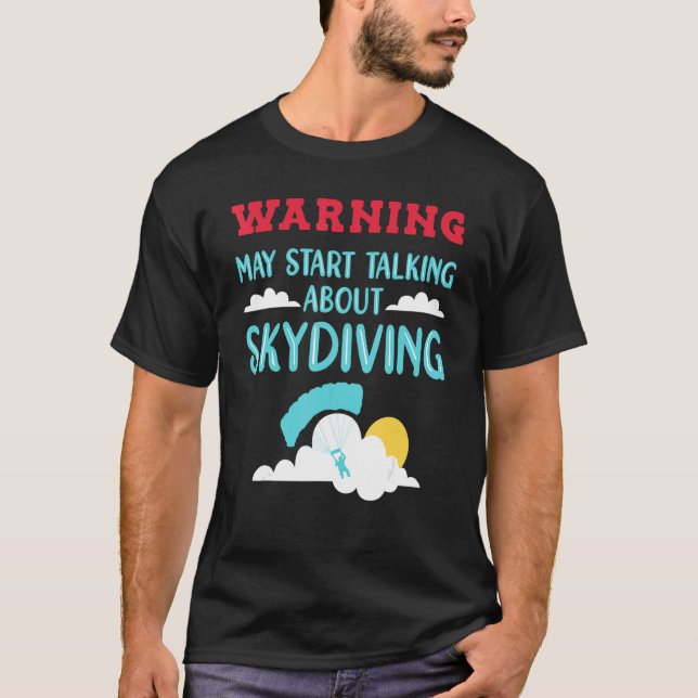 Skydive Skydiver Talking About Skydiving T-Shirt (Front)