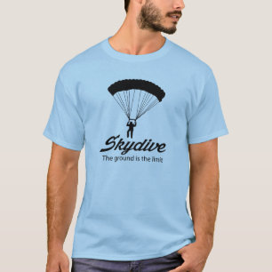 Skydive the Ground Is The Limit T-Shirt