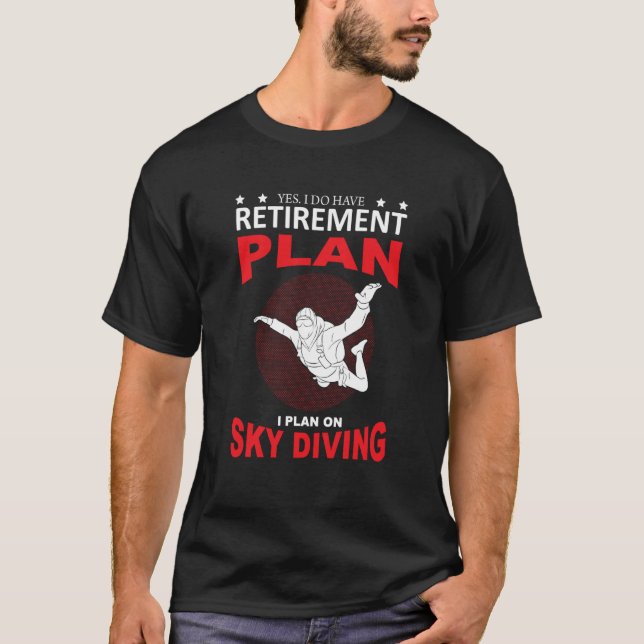 Skydive Yes I Do Yes I Do Retirement Plan Skydiver T-Shirt (Front)