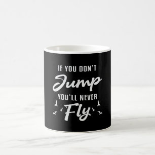 Skydiver If You Don't Jump You'll Never Fly Funny Coffee Mug