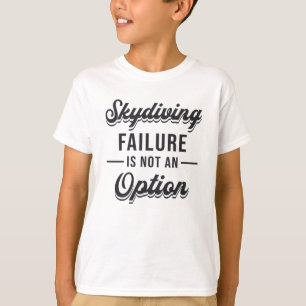 Skydiver Skydiving Failure Is Not An Option Cool T-Shirt