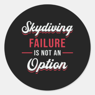 Skydiver Skydiving Failure Is Not An Option Funny Classic Round Sticker