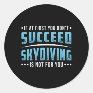 Skydiver Succeed Skydiving Skydive Parachute Funny Classic Round Sticker