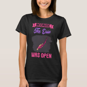 Skydiving Because The Door Was Open  Cute T-Shirt