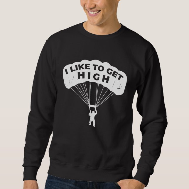 Skydiving Get High Skydiver Parachute BASE Jump Pl Sweatshirt (Front)
