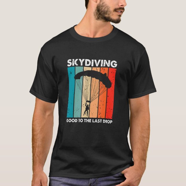 Skydiving Good To The Last Drop Retro   Skydiver P T-Shirt (Front)