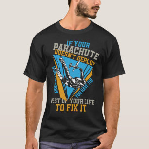 Skydiving If Your Parachute Doesn'T Deploy Don'T T-Shirt