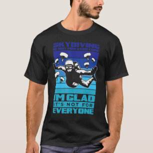 Skydiving Is Not For Everyone Parachuting Jumping  T-Shirt