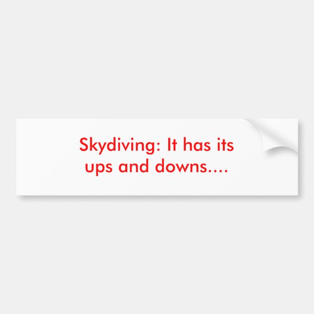 Skydiving: It has its ups and downs.... Bumper Sticker (Front)