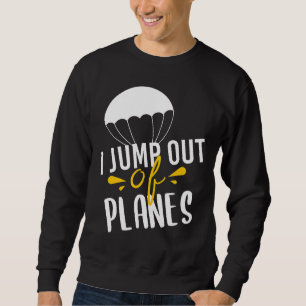 Skydiving Jump Out Of Planes Skydiver Sweatshirt