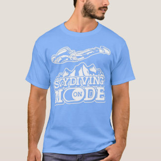 Skydiving Mode On Parachuting Paratrooper Airman S T-Shirt
