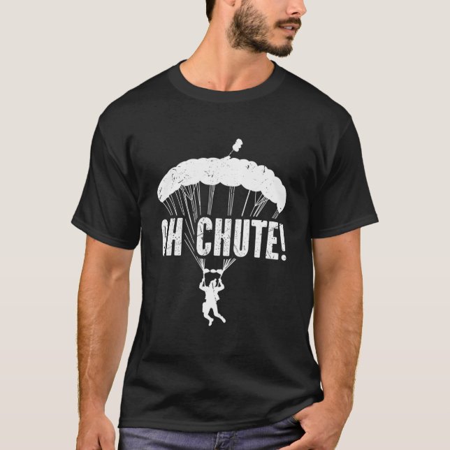 Skydiving Oh Chute Parachute Skydive Base Jumping T-Shirt (Front)
