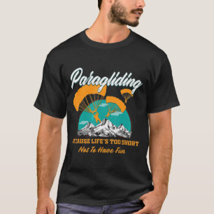 Skydiving-Paragliding Because Lifes Too Short Not  T-Shirt