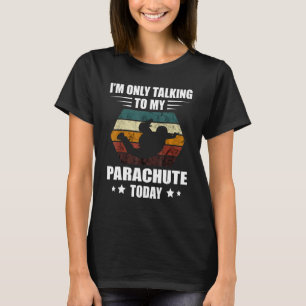 Skydiving Retro I'm Only Talking Parachute Paragli T-Shirt