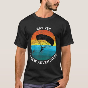 Skydiving-Retro Say Yes To New Adventures Skydiver T-Shirt