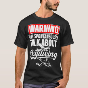 Skydiving Skydiver Talk About Skydive Parachuting  T-Shirt