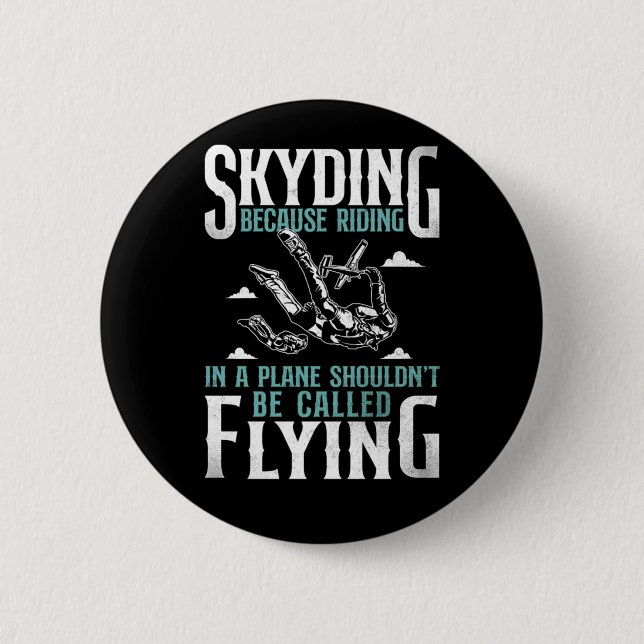 Skydiving Skydiving Because Riding In A Plane Shou 2 Inch Round Button (Front)