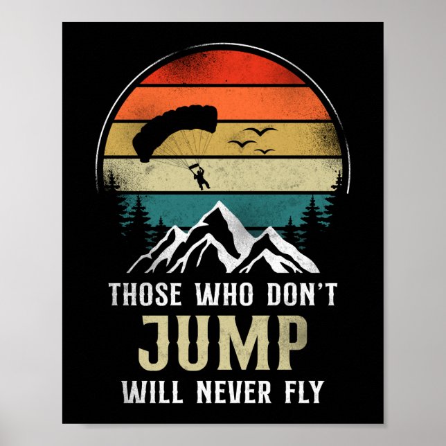 Skydiving Those Who Don'T Jump Will Never Fly Poster (Front)