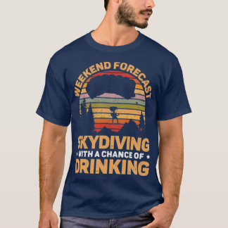 Skydiving With A Chance Of Drinking Alcoholic T-Shirt