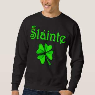 Slainte Irish Cheers Good Health St Paddys Day Sweatshirt