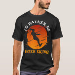 Slalom Water Ski Id Rather Be Waterskiing Water Sk T-Shirt<br><div class="desc">Slalom Water Ski Id Rather Be Waterskiing Water Ski  .skiing, </div>