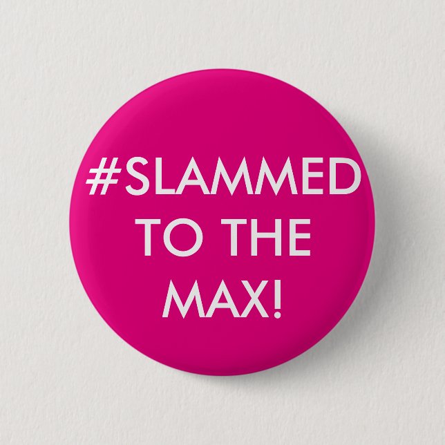 #SLAMMED TO THE MAX! PERSONALISED BADGE 2 INCH ROUND BUTTON (Front)