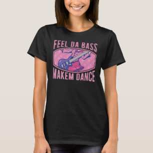 Slap Bass Guitar  Feel Da Bass & Make Them Dance   T-Shirt