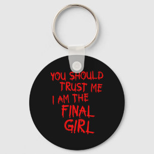Slasher Movies Trust Me I Am The Final Girl  Keychain