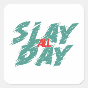 "Slay All Day" is a representation of empowerment  Square Sticker