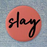 Slay | Modern Minimalist Trendy Stylish Coral Pink 2 Inch Round Button<br><div class="desc">Simple,  stylish,  trendy  “slay” urban quote art button in modern minimalist handwriting style typography in off black on a coral pink background inspired by beauty,  looking awesome,  killing it and girl power!</div>