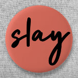 Slay | Modern Minimalist Trendy Stylish Coral Pink 2 Inch Round Button<br><div class="desc">Simple,  stylish,  trendy  “slay” urban quote art button in modern minimalist handwriting style typography in off black on a coral pink background inspired by beauty,  looking awesome,  killing it and girl power!</div>