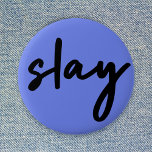 Slay | Urban Blue Modern Trendy Stylish Minimalist 2 Inch Round Button<br><div class="desc">Simple,  stylish,  trendy  “slay” urban quote art button in modern minimalist handwriting style typography in off black on a blue purple background inspired by beauty,  looking awesome,  killing it and girl power!</div>